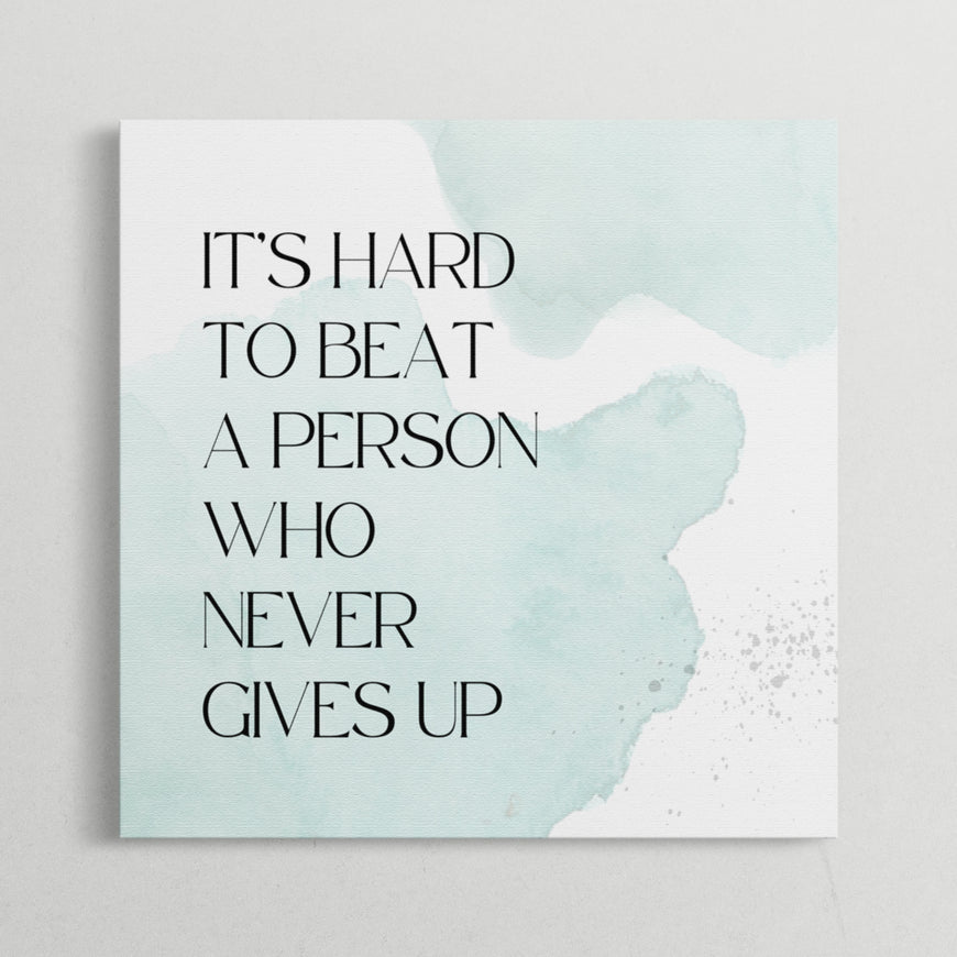 It’s Hard to Beat a Person Who Never Gives Up Motivational Quote Canvas Print - Inspirational Wall Art for Home and Office