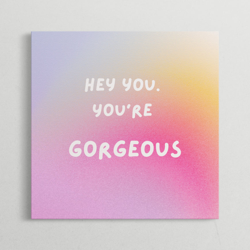 Hey You, You’re Gorgeous Motivational Quote Canvas Print - Positive Affirmation Wall Art for Home and Office Decor